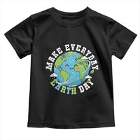 Funny Make Earth Day Every Day Toddler T Shirt Cute Environmental Awareness Earth Day