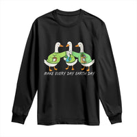 Funny Earth Day Long Sleeve Shirt Silly Goose Make Earth Day Every Day