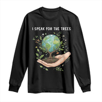 I Speak For The Trees Long Sleeve Shirt Earth Day Awareness