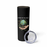 I Speak For The Trees Skinny Tumbler Earth Day Awareness