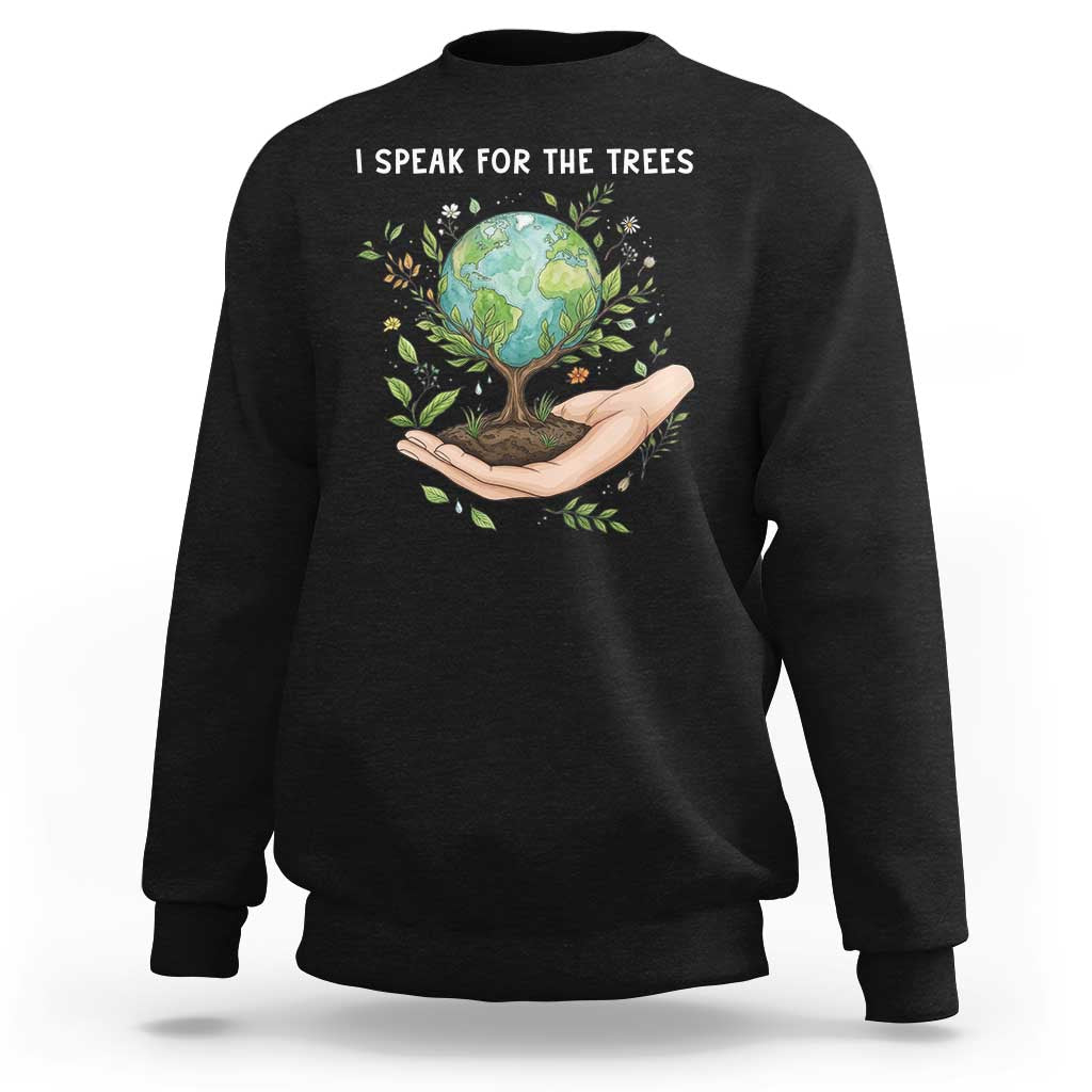I Speak For The Trees Sweatshirt Earth Day Awareness