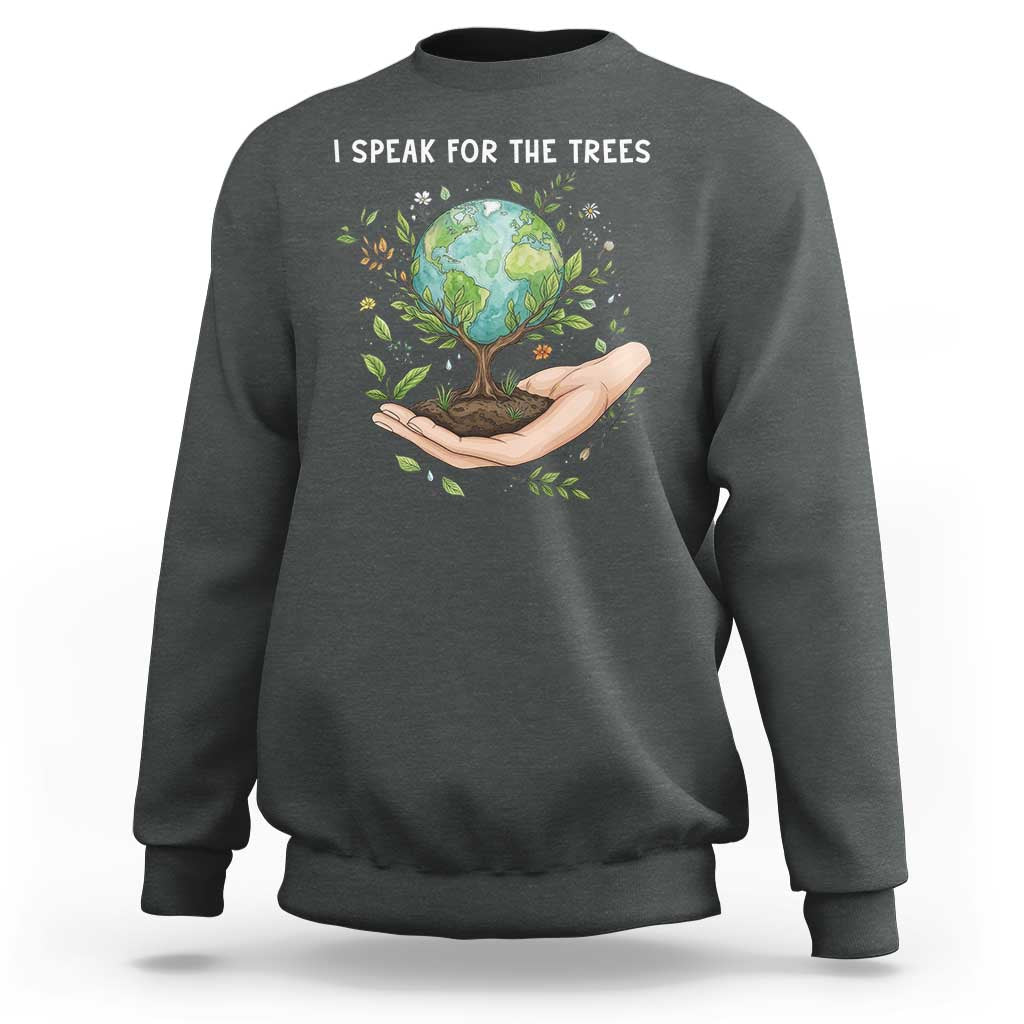 I Speak For The Trees Sweatshirt Earth Day Awareness