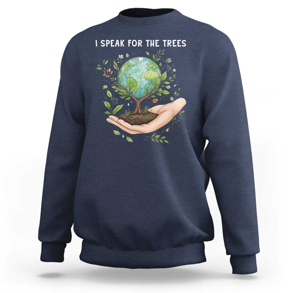 I Speak For The Trees Sweatshirt Earth Day Awareness