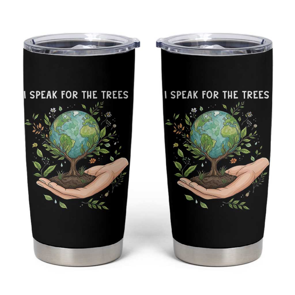 I Speak For The Trees Tumbler Cup Earth Day Awareness