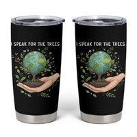 I Speak For The Trees Tumbler Cup Earth Day Awareness