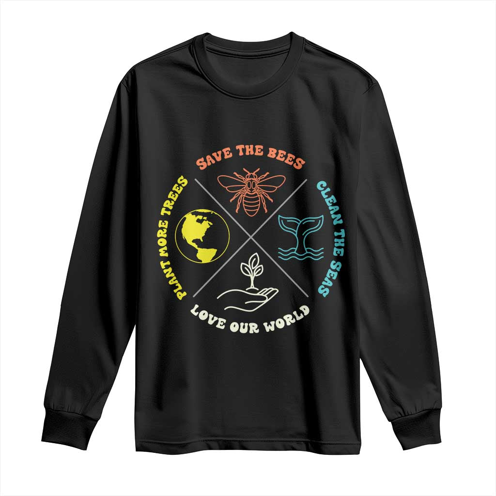 Earth Day Awareness Long Sleeve Shirt Save The Bees Plant More Trees Clean The Seas Titties