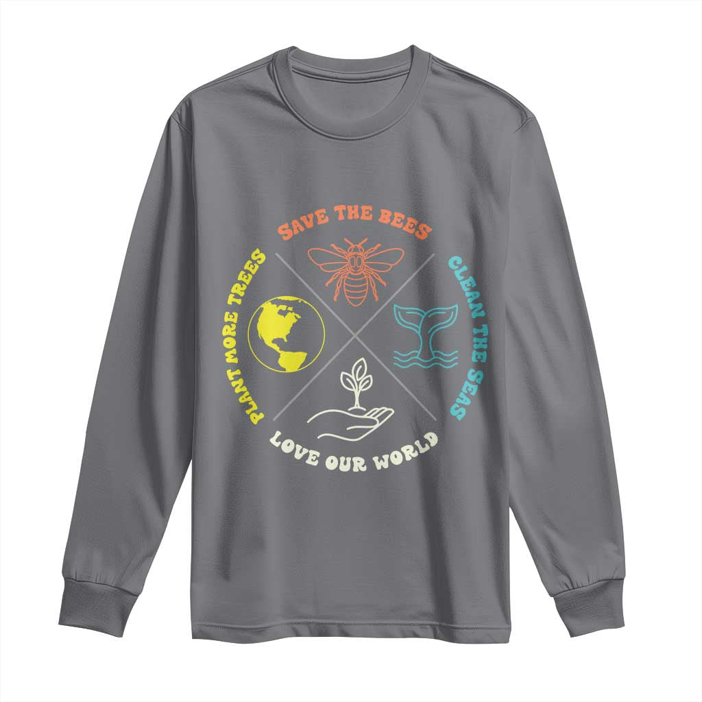 Earth Day Awareness Long Sleeve Shirt Save The Bees Plant More Trees Clean The Seas Titties