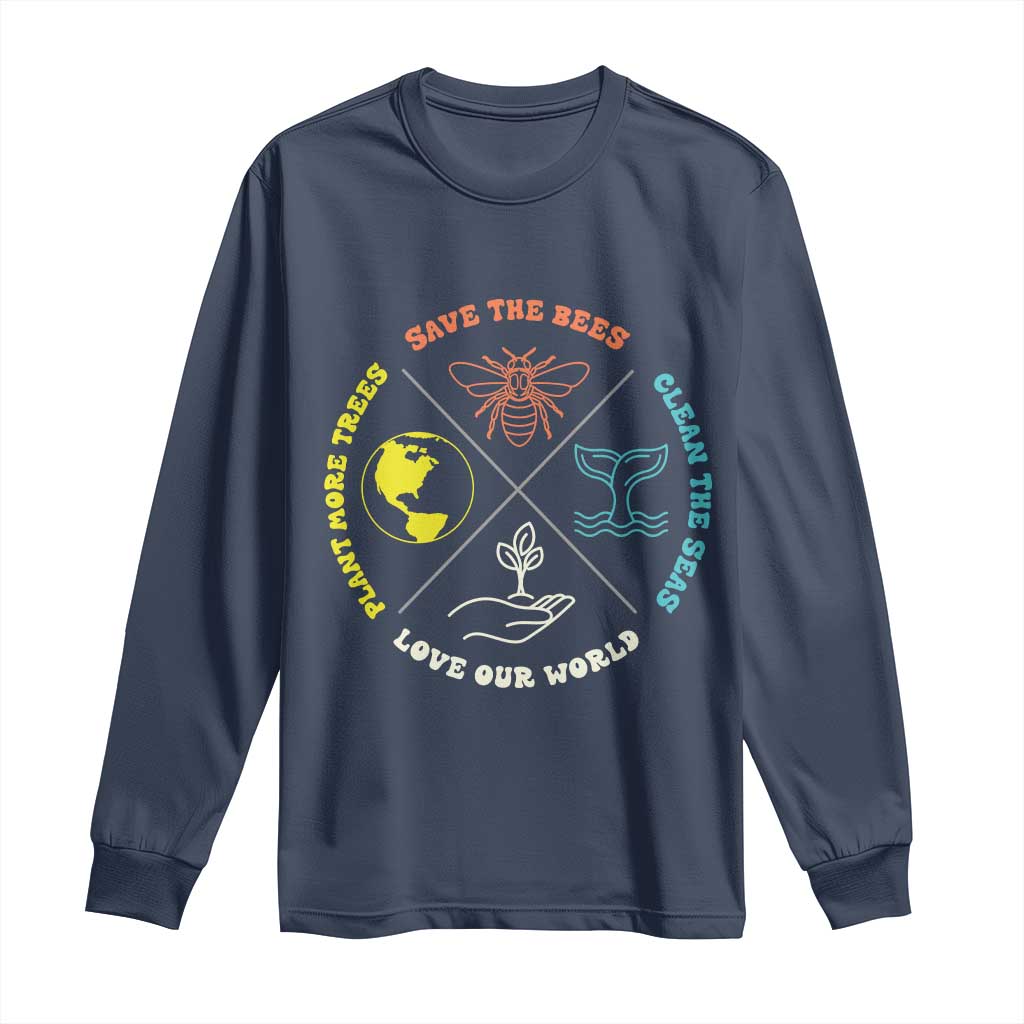 Earth Day Awareness Long Sleeve Shirt Save The Bees Plant More Trees Clean The Seas Titties