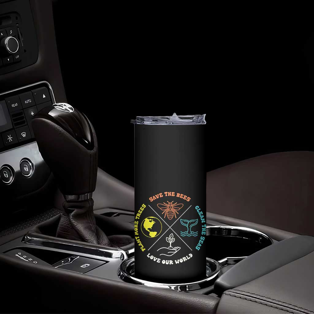 Earth Day Awareness Skinny Tumbler Save The Bees Plant More Trees Clean The Seas Titties