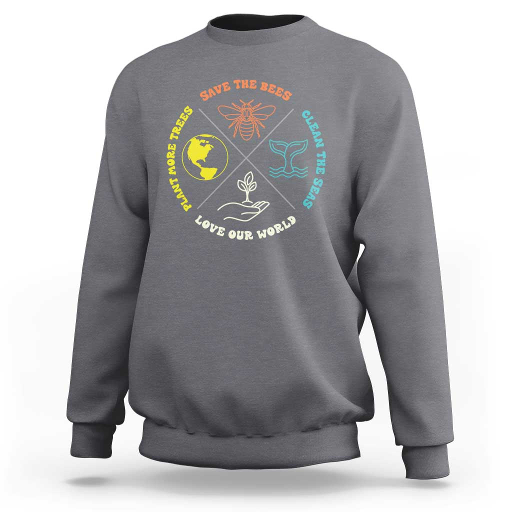 Earth Day Awareness Sweatshirt Save The Bees Plant More Trees Clean The Seas Titties