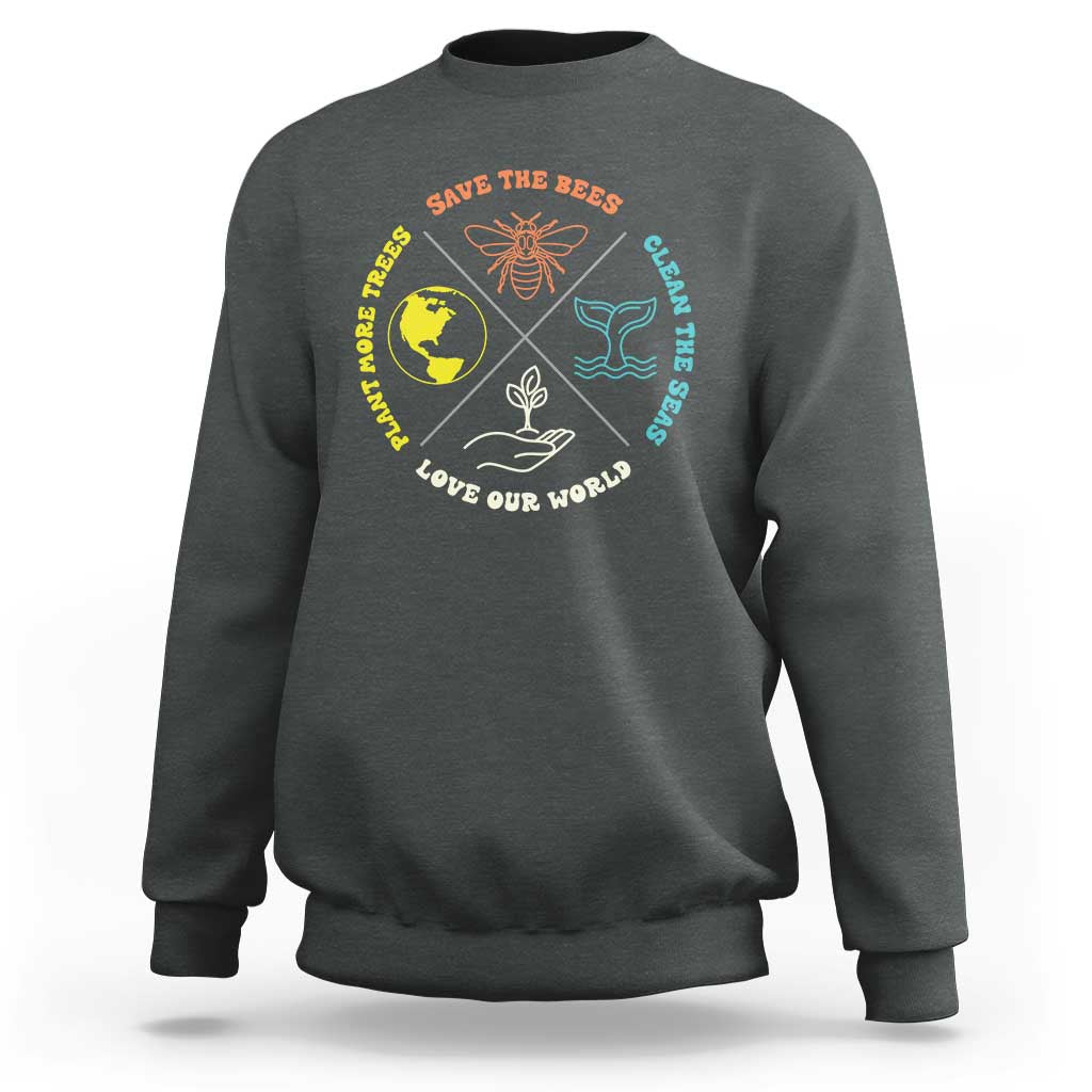 Earth Day Awareness Sweatshirt Save The Bees Plant More Trees Clean The Seas Titties