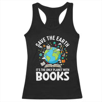 Save the Earth Racerback Tank Top It's the Only Planet with Books