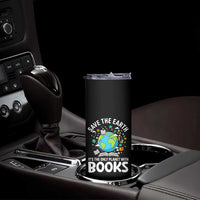Save the Earth Skinny Tumbler It's the Only Planet with Books
