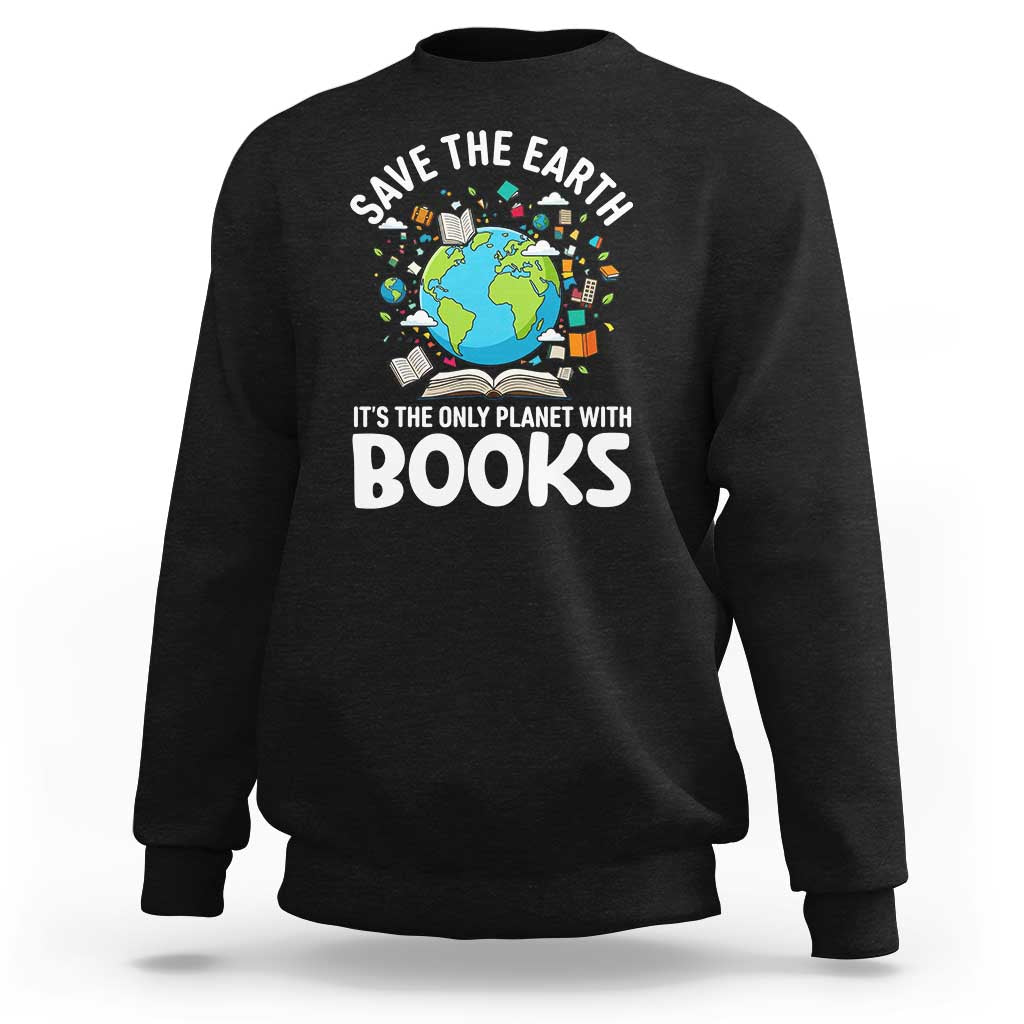 Save the Earth Sweatshirt It's the Only Planet with Books