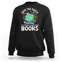 Save the Earth Sweatshirt It's the Only Planet with Books