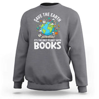 Save the Earth Sweatshirt It's the Only Planet with Books
