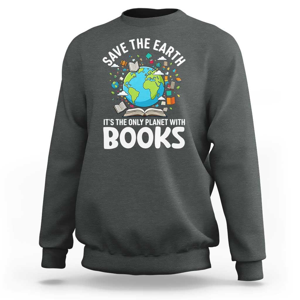 Save the Earth Sweatshirt It's the Only Planet with Books