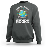 Save the Earth Sweatshirt It's the Only Planet with Books