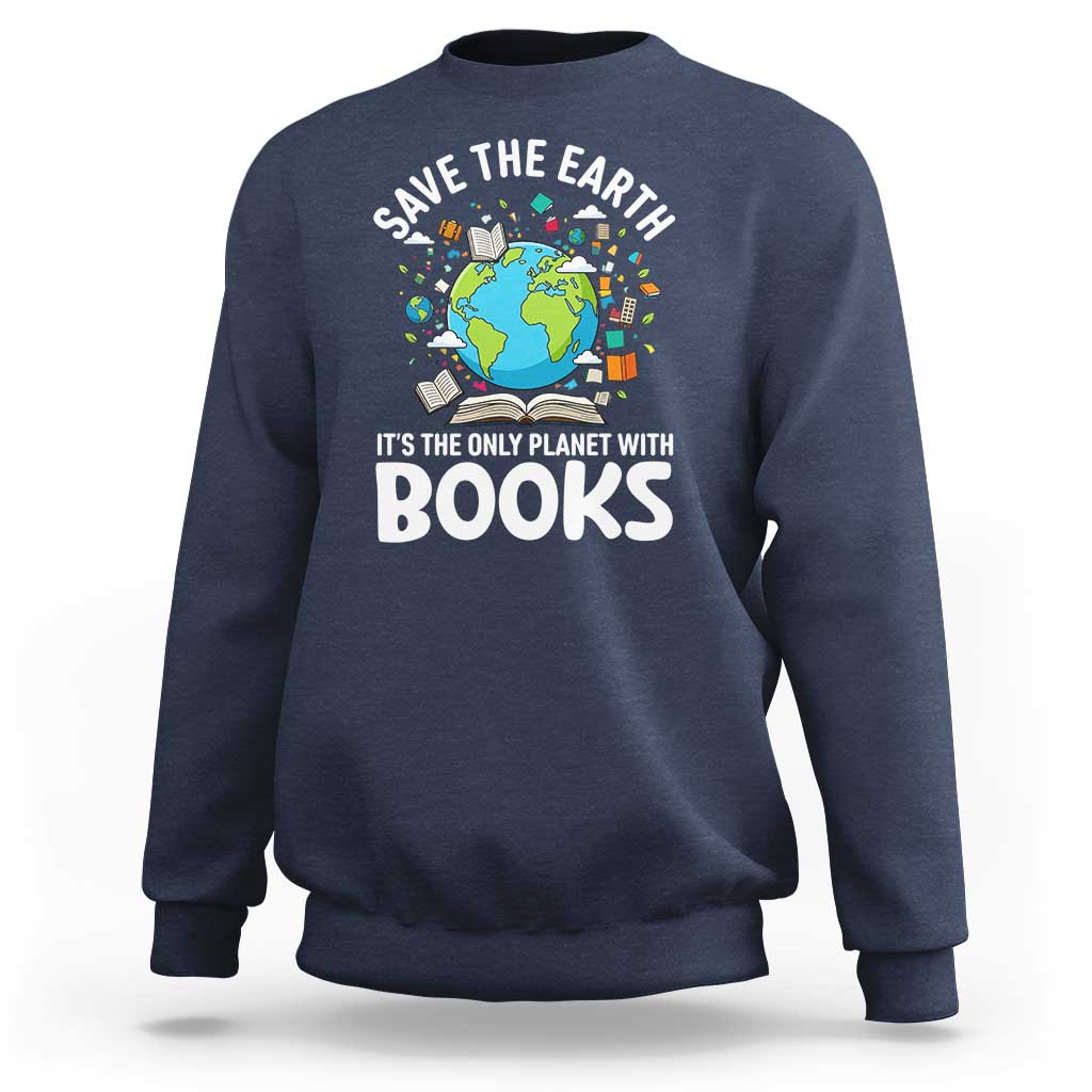 Save the Earth Sweatshirt It's the Only Planet with Books