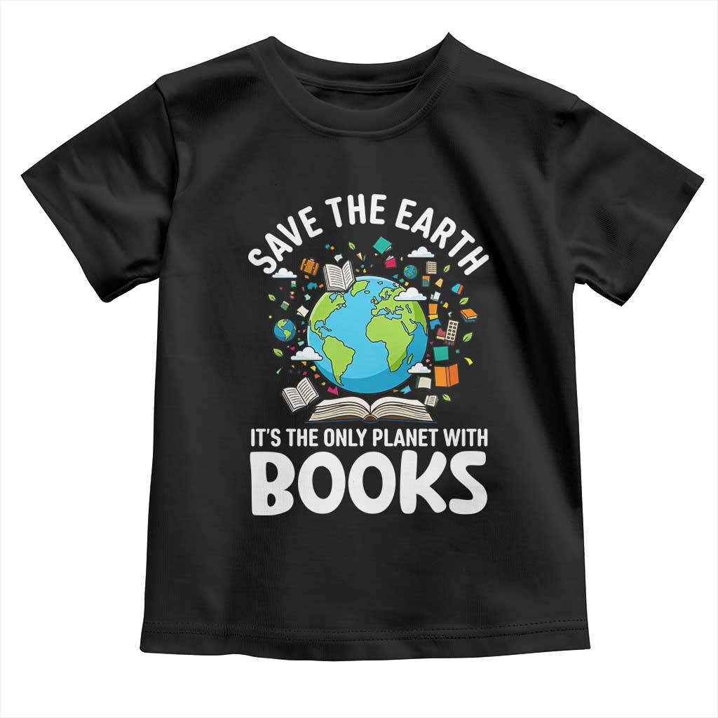 Save the Earth Toddler T Shirt It's the Only Planet with Books