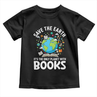 Save the Earth Toddler T Shirt It's the Only Planet with Books