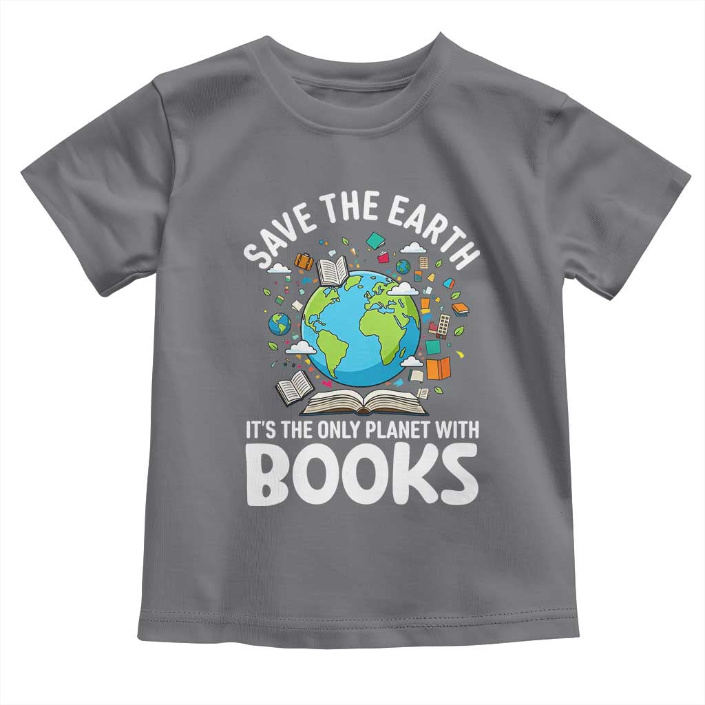 Save the Earth Toddler T Shirt It's the Only Planet with Books