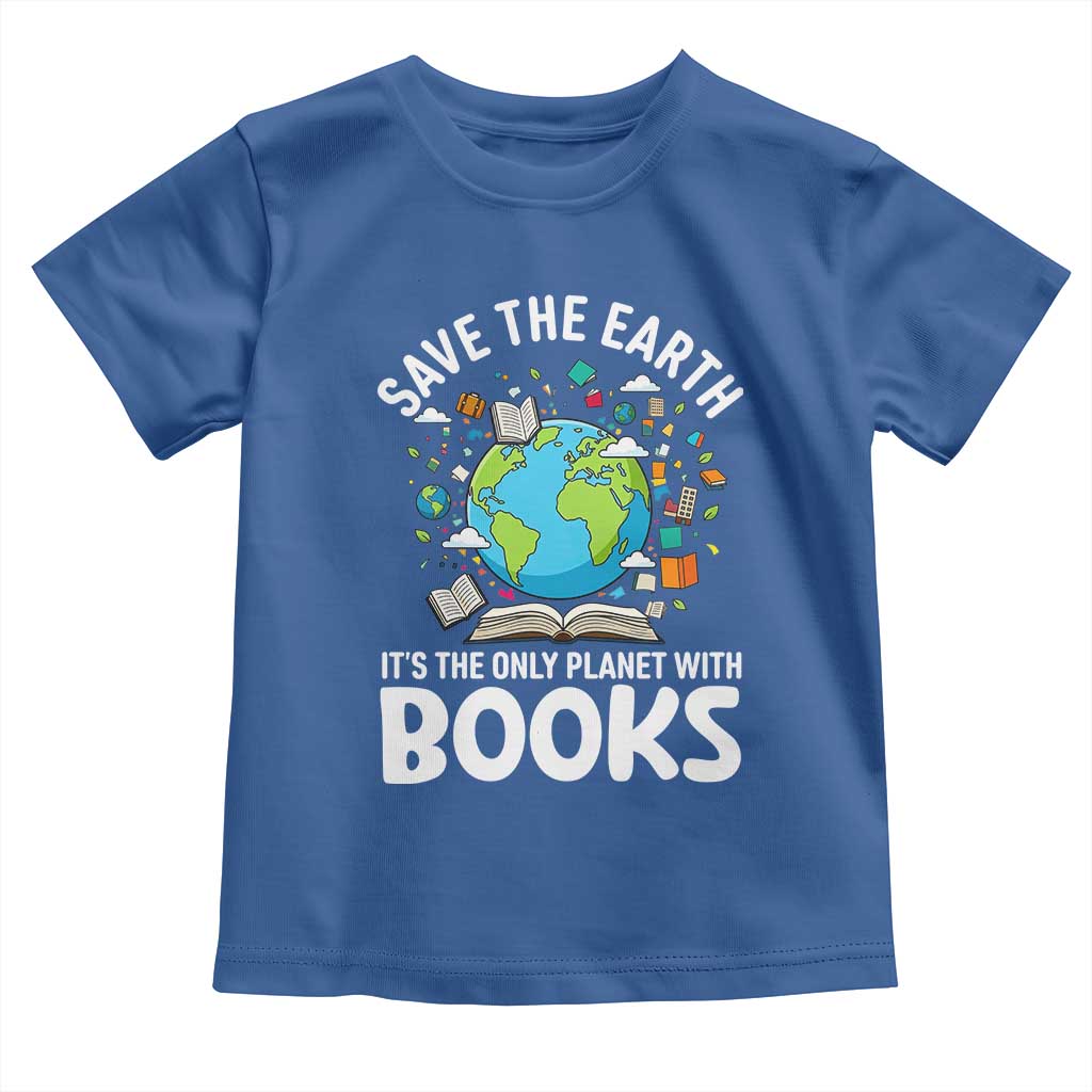 Save the Earth Toddler T Shirt It's the Only Planet with Books