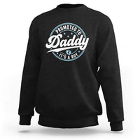Promoted To Daddy It's A Boy Sweatshirt Funny Pregnancy Reveal