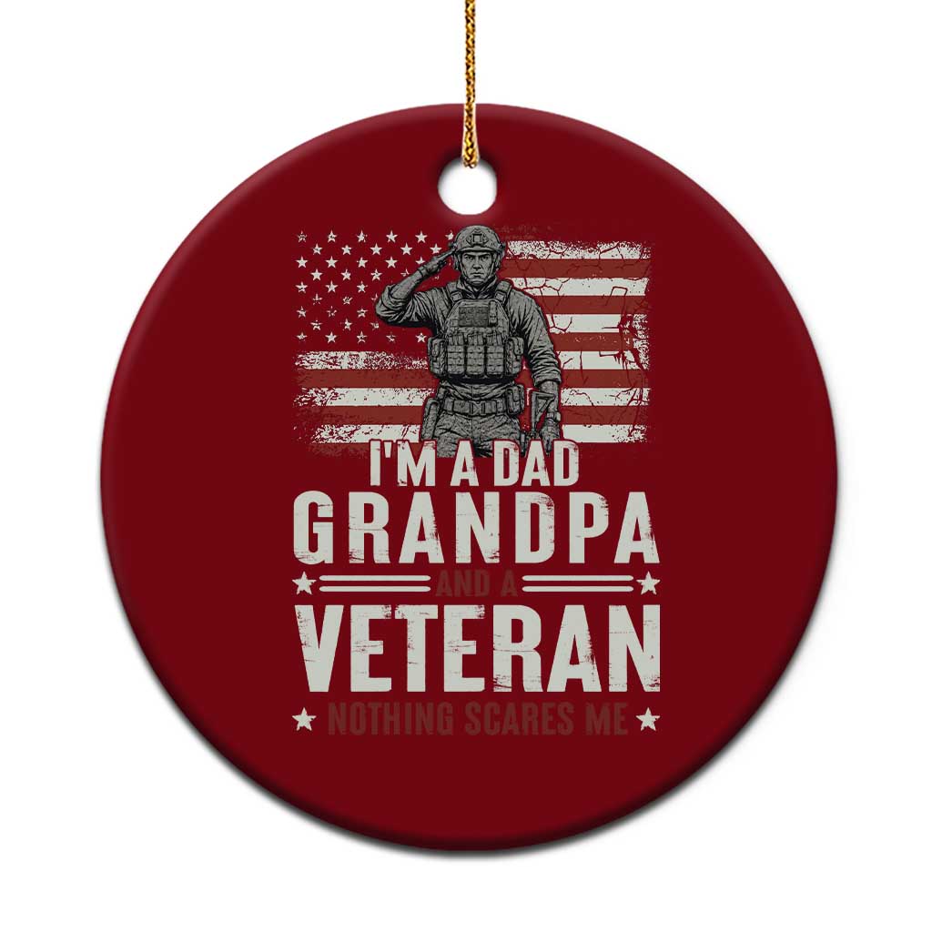 I'm A Dad Grandpa and Veteran Nothing Scares Me Ceramic Ornament Funny Veteran Dad Grandpa Humor