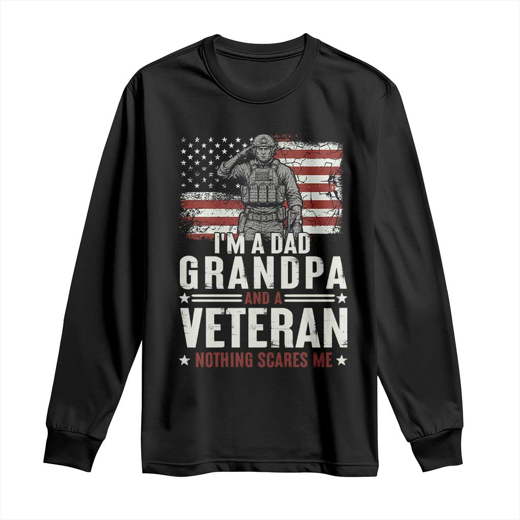 I'm A Dad Grandpa and Veteran Nothing Scares Me Long Sleeve Shirt Funny Veteran Dad Grandpa Humor