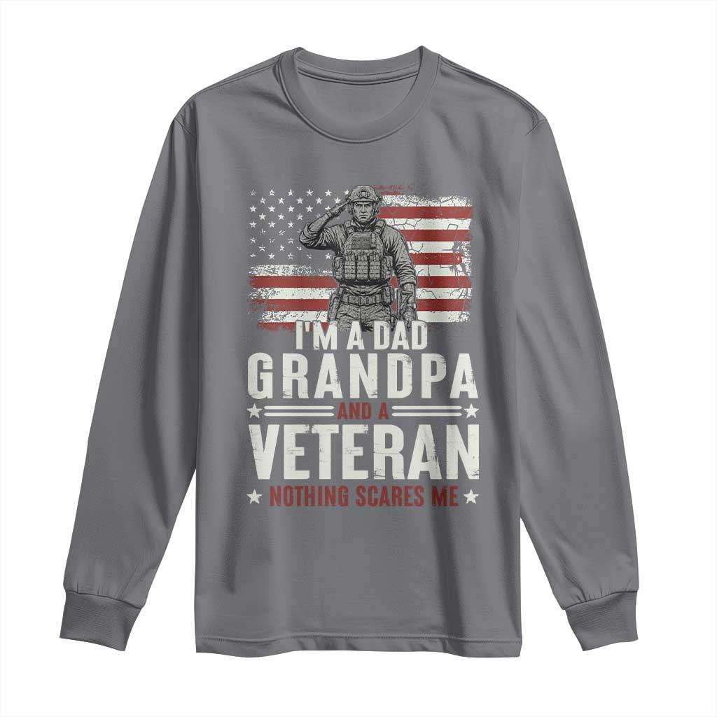 I'm A Dad Grandpa and Veteran Nothing Scares Me Long Sleeve Shirt Funny Veteran Dad Grandpa Humor