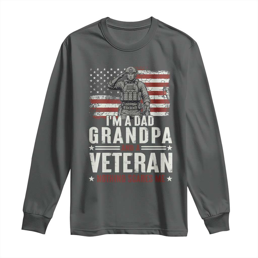 I'm A Dad Grandpa and Veteran Nothing Scares Me Long Sleeve Shirt Funny Veteran Dad Grandpa Humor
