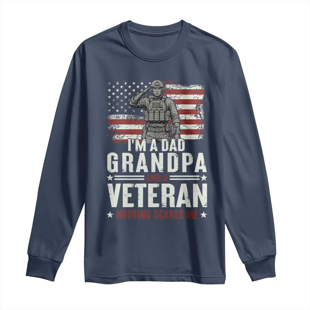 I'm A Dad Grandpa and Veteran Nothing Scares Me Long Sleeve Shirt Funny Veteran Dad Grandpa Humor