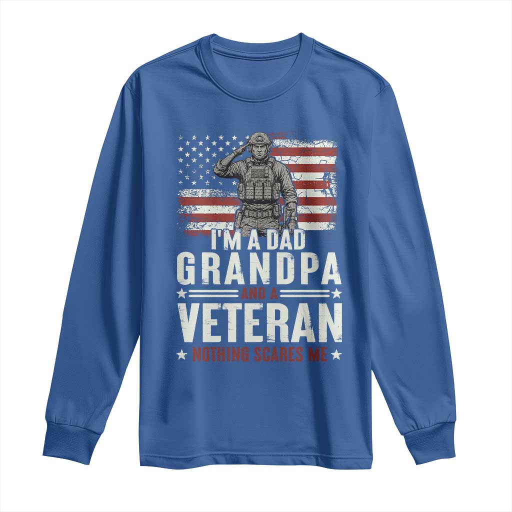 I'm A Dad Grandpa and Veteran Nothing Scares Me Long Sleeve Shirt Funny Veteran Dad Grandpa Humor