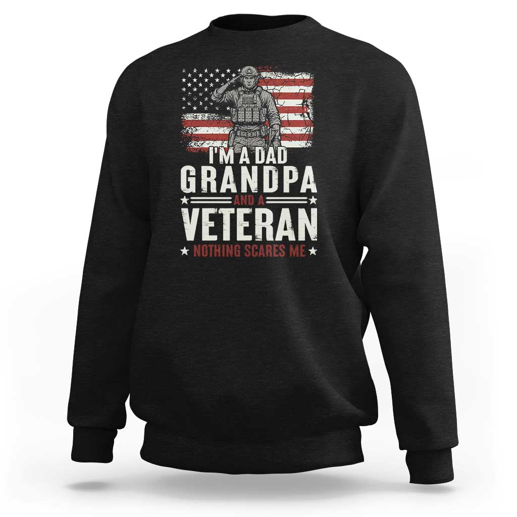 I'm A Dad Grandpa and Veteran Nothing Scares Me Sweatshirt Funny Veteran Dad Grandpa Humor