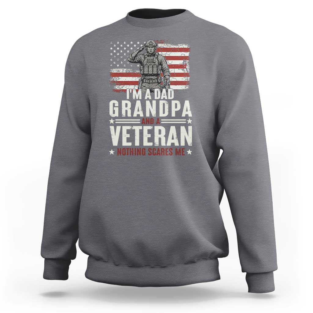 I'm A Dad Grandpa and Veteran Nothing Scares Me Sweatshirt Funny Veteran Dad Grandpa Humor