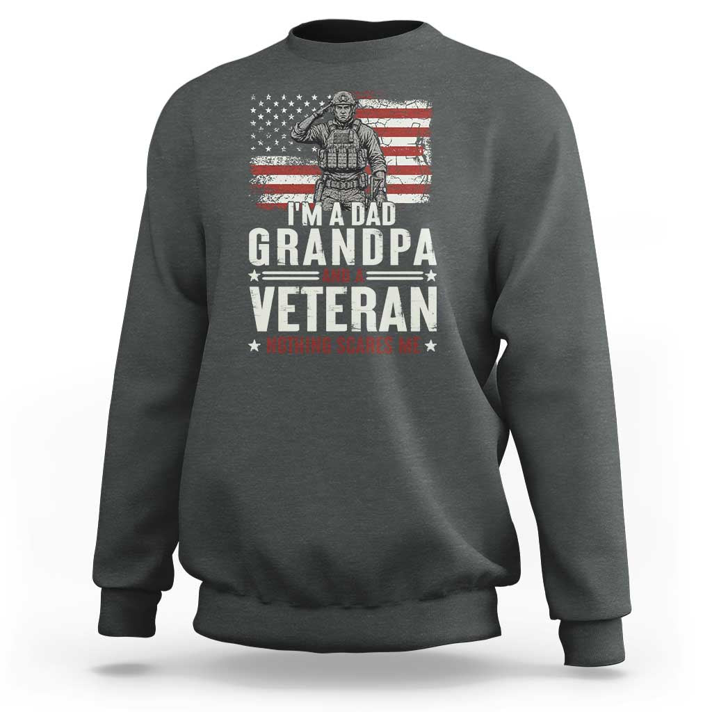 I'm A Dad Grandpa and Veteran Nothing Scares Me Sweatshirt Funny Veteran Dad Grandpa Humor