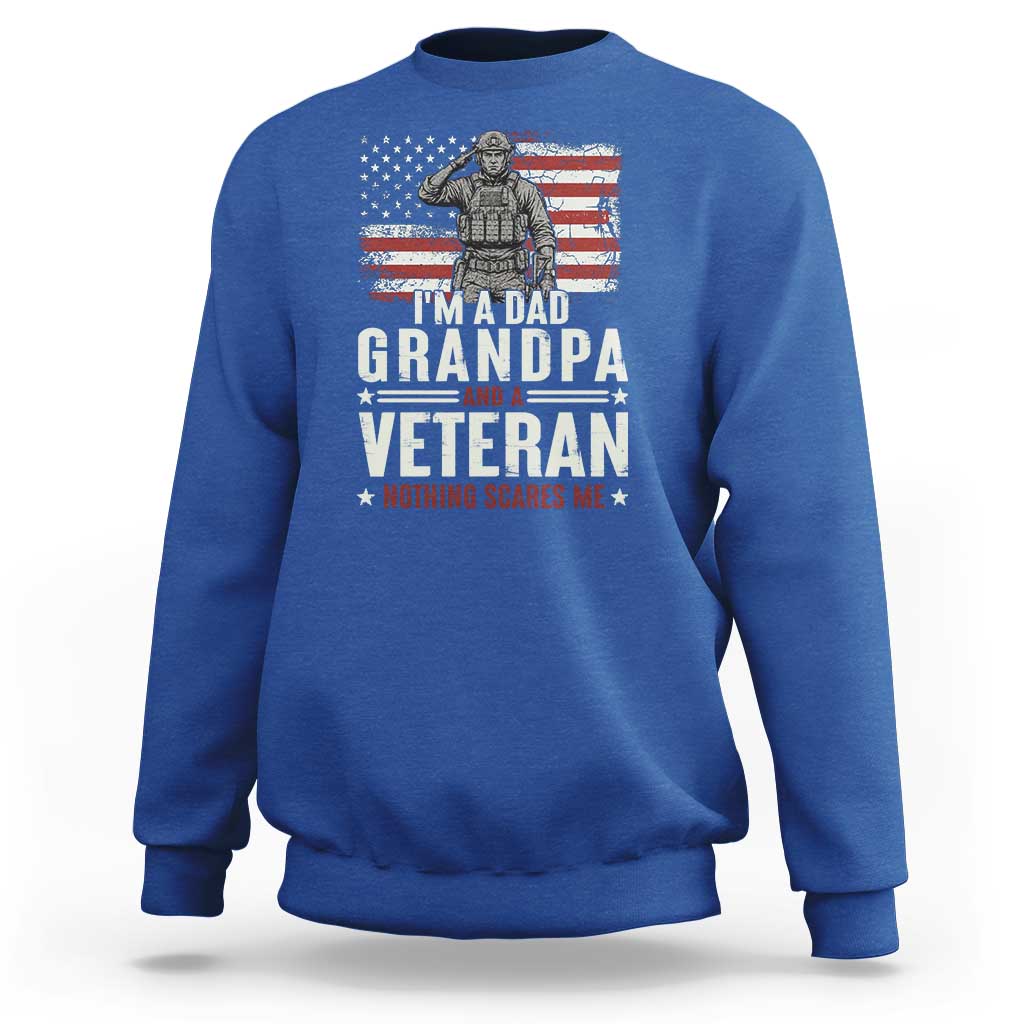 I'm A Dad Grandpa and Veteran Nothing Scares Me Sweatshirt Funny Veteran Dad Grandpa Humor