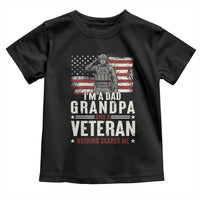 I'm A Dad Grandpa and Veteran Nothing Scares Me Toddler T Shirt Funny Veteran Dad Grandpa Humor