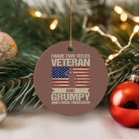 I Have Two Titles Veteran and Grumpy Ceramic Ornament Funny Veteran Dad Grandpa Humor