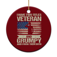 I Have Two Titles Veteran and Grumpy Ceramic Ornament Funny Veteran Dad Grandpa Humor