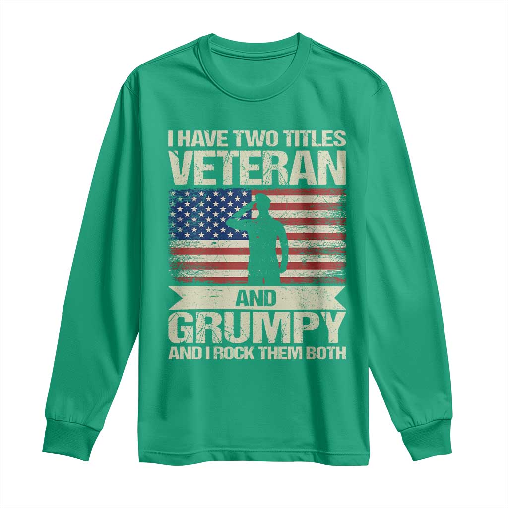 I Have Two Titles Veteran and Grumpy Long Sleeve Shirt Funny Veteran Dad Grandpa Humor