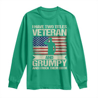 I Have Two Titles Veteran and Grumpy Long Sleeve Shirt Funny Veteran Dad Grandpa Humor