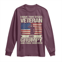 I Have Two Titles Veteran and Grumpy Long Sleeve Shirt Funny Veteran Dad Grandpa Humor