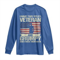 I Have Two Titles Veteran and Grumpy Long Sleeve Shirt Funny Veteran Dad Grandpa Humor
