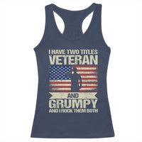 I Have Two Titles Veteran and Grumpy Racerback Tank Top Funny Veteran Dad Grandpa Humor