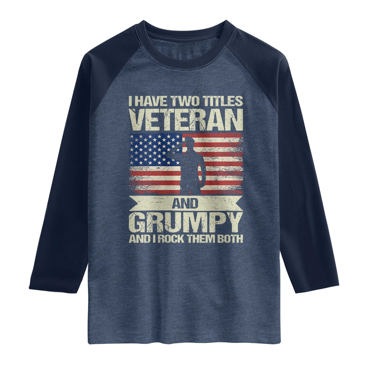 I Have Two Titles Veteran and Grumpy Raglan Shirt Funny Veteran Dad Grandpa Humor
