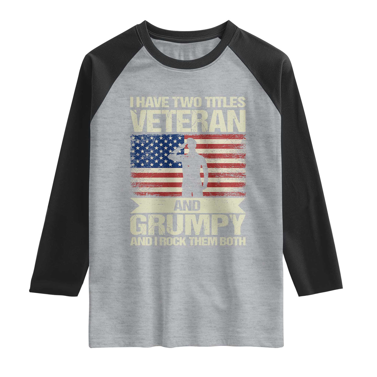 I Have Two Titles Veteran and Grumpy Raglan Shirt Funny Veteran Dad Grandpa Humor