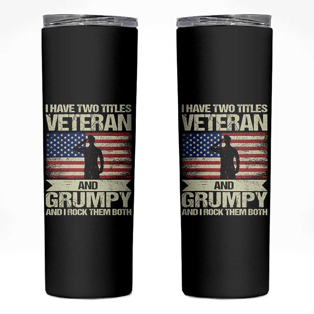 I Have Two Titles Veteran and Grumpy Skinny Tumbler Funny Veteran Dad Grandpa Humor