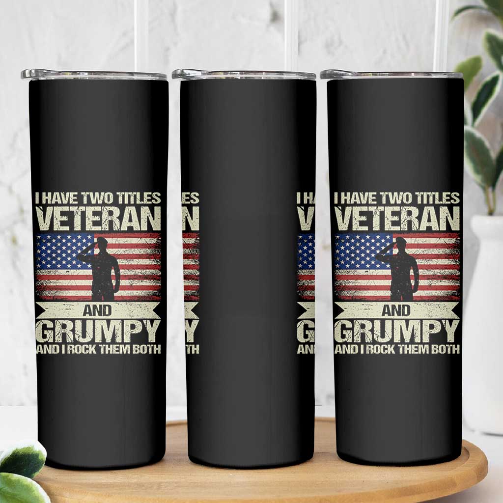 I Have Two Titles Veteran and Grumpy Skinny Tumbler Funny Veteran Dad Grandpa Humor